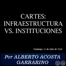 CARTES: INFRAESTRUCTURA VS. INSTITUCIONES - Por ALBERTO ACOSTA GARBARINO - Domingo, 15 de Julio de 2018